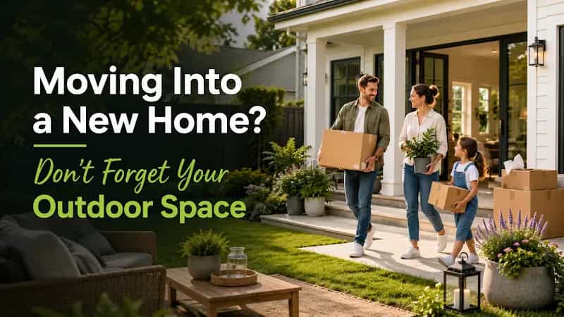 Moving Into a New Home? Don’t Forget Your Outdoor Space